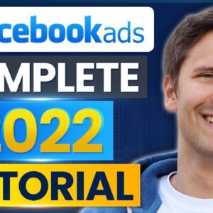 Facebook Ads Tutorial (Made In 2022 for 2022) - Step-By-Step for Beginners