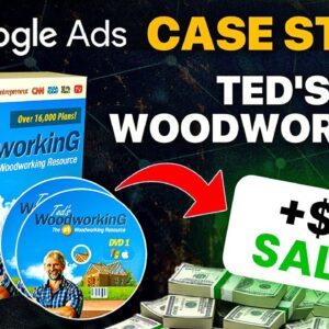 Google Ads Case Study - [TED'S WOODWORKING] - Can We Do Better Than $111 In Sales?