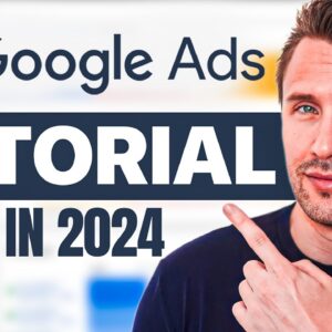 Google Ads Tutorial (MADE In 2024 for 2024) - Step-By-Step for Beginners